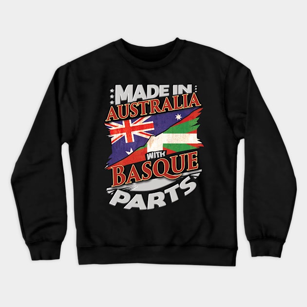 Made In Australia With Basque Parts - Gift for Basque From Bilbao Crewneck Sweatshirt by Country Flags